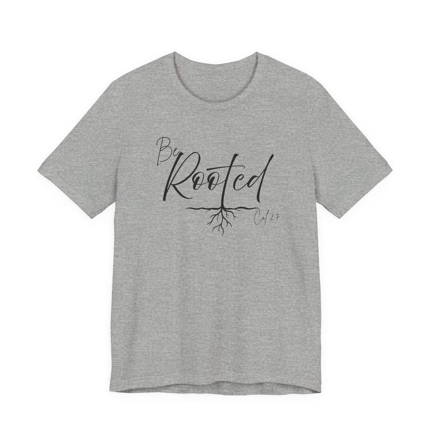 Be Rooted Christian Tee, Col. 2:7 T-Shirt Bible Verse Graphic Shirt, Inspirational Quote Clothing