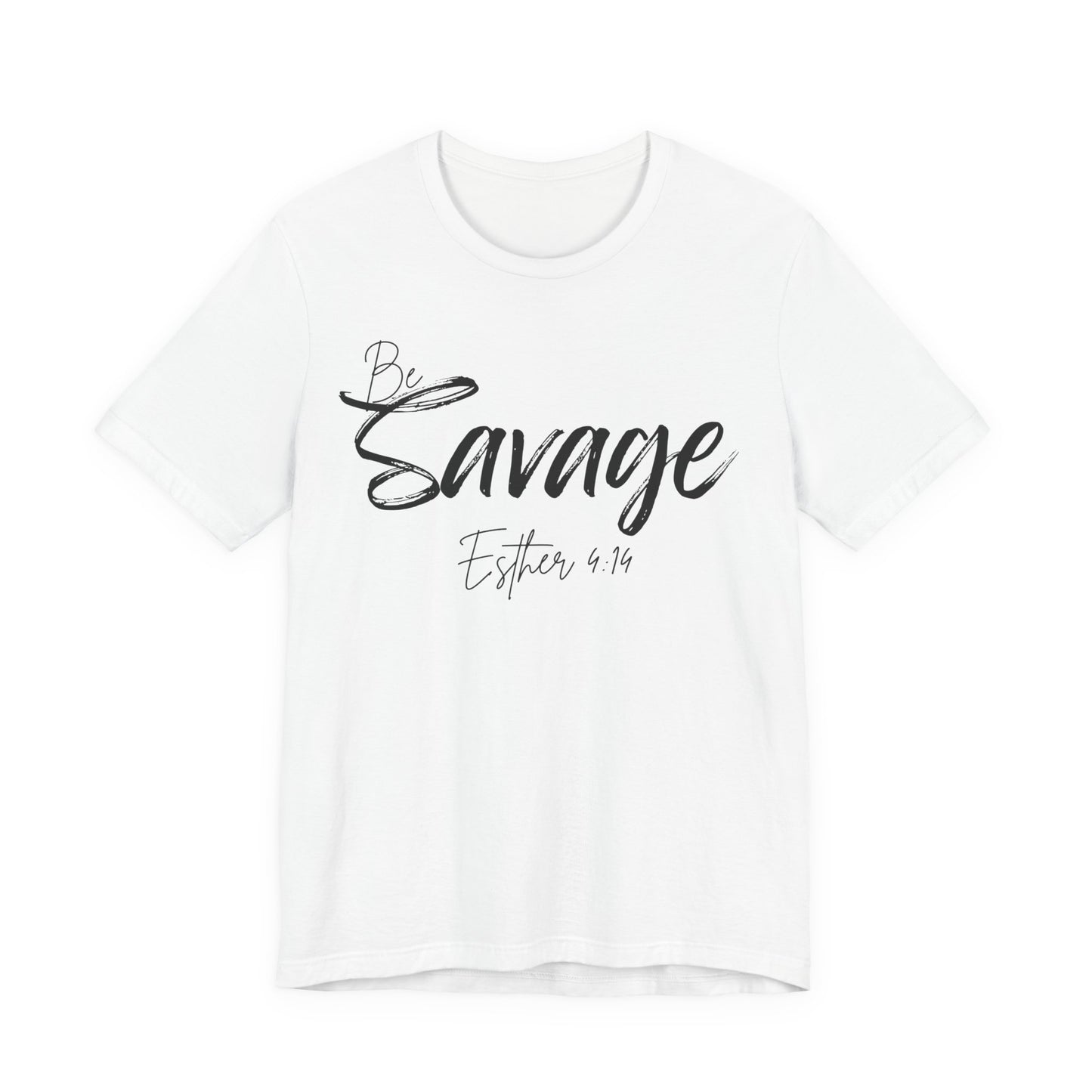 Be Savage Christian Tee, Esther 4:14 T-Shirt Bible Verse Graphic Shirt, Inspirational Quote Clothing