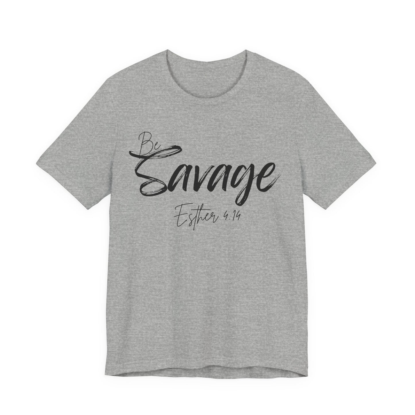 Be Savage Christian Tee, Esther 4:14 T-Shirt Bible Verse Graphic Shirt, Inspirational Quote Clothing