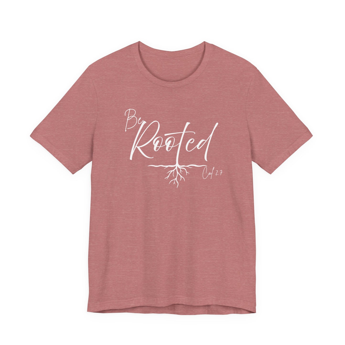 Be Rooted Christian Tee, Col. 2:7 T-Shirt Bible Verse Graphic Shirt, Inspirational Quote Clothing