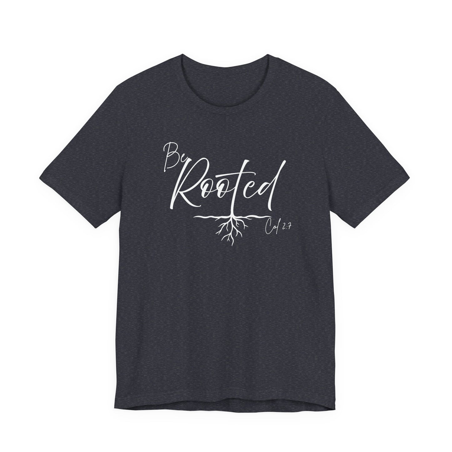Be Rooted Christian Tee, Col. 2:7 T-Shirt Bible Verse Graphic Shirt, Inspirational Quote Clothing