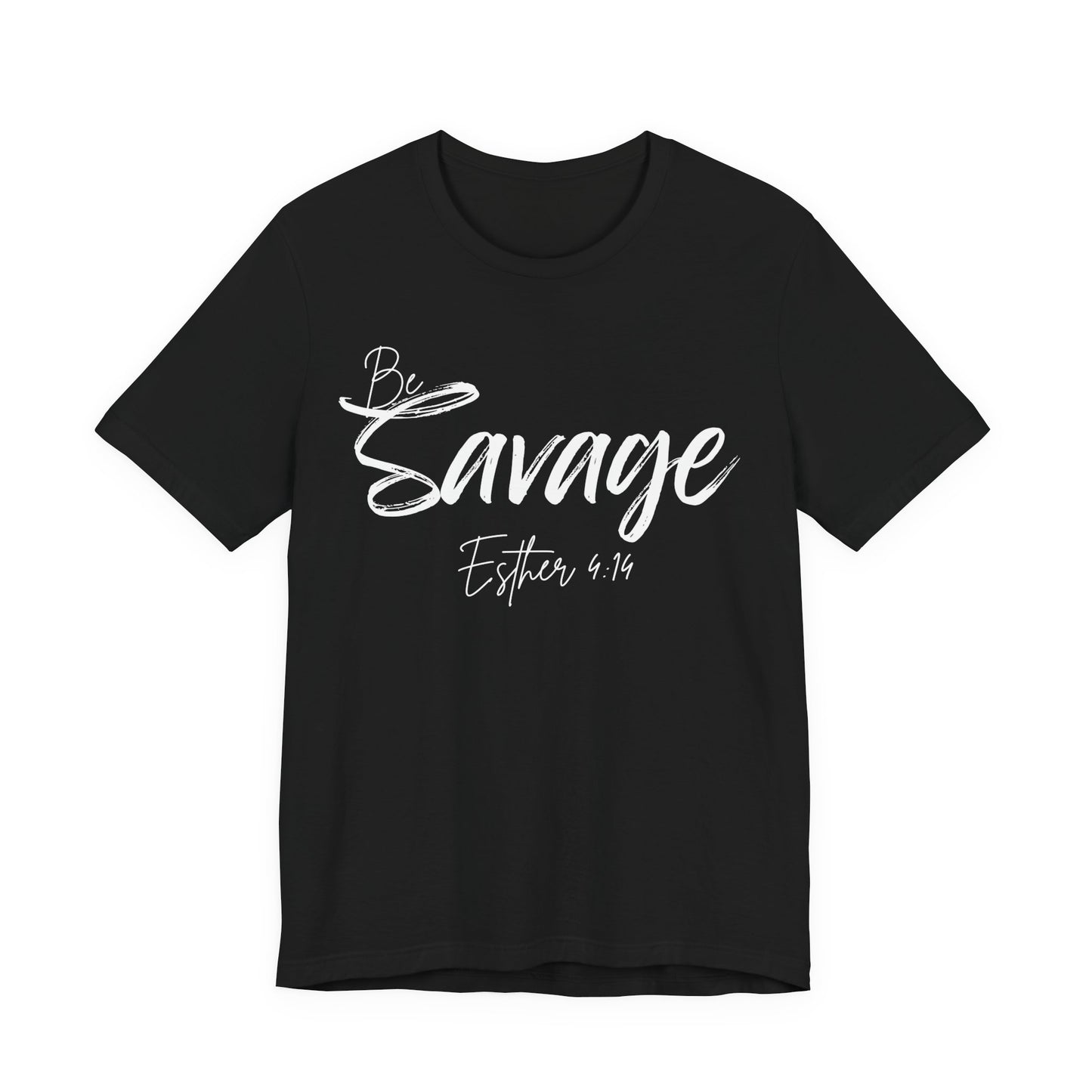 Be Savage Christian Tee, Esther 4:14 T-Shirt Bible Verse Graphic Shirt, Inspirational Quote Clothing