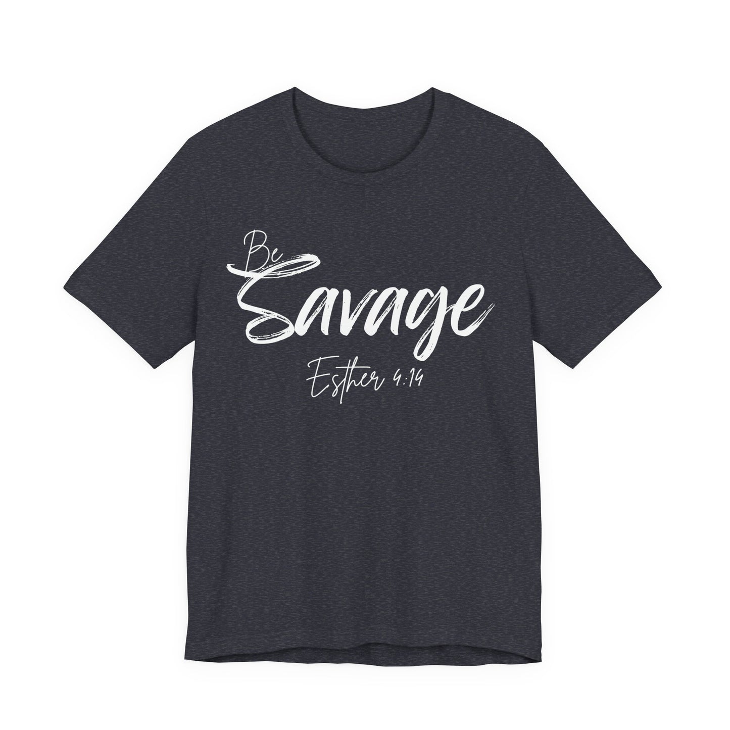 Be Savage Christian Tee, Esther 4:14 T-Shirt Bible Verse Graphic Shirt, Inspirational Quote Clothing