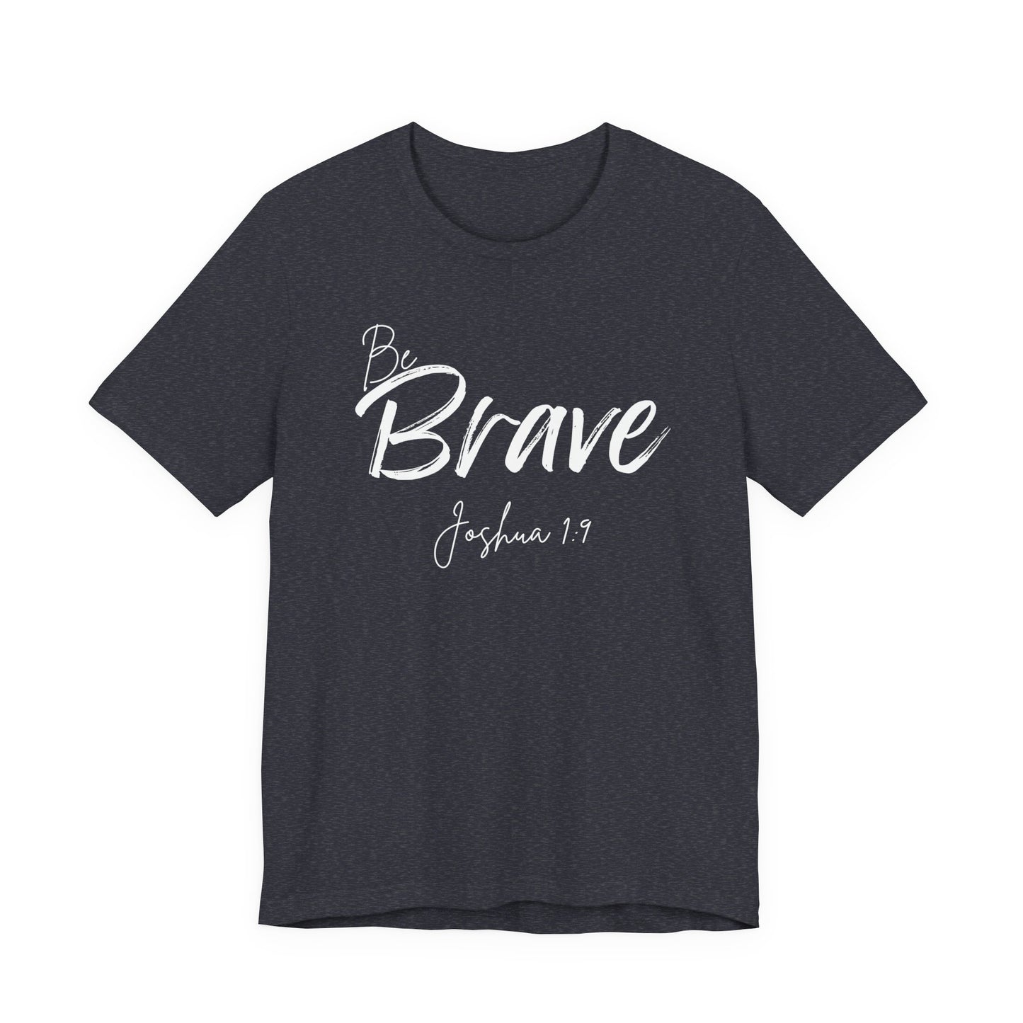 Be Brave Christian Tee,  Joshua 1:9 T-Shirt Bible Verse Graphic Shirt, Inspirational Quote Clothing,
